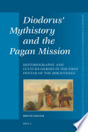 Diodorus' mythistory and the pagan mission historiography and culture-heroes in the first pentad of the Bibliotheke /