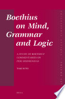 Boethius on mind, grammar, and logic : a study of Boethius' Commentaries on Peri hermeneias /