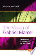 The vision of Gabriel Marcel : epistemology, human person, the transcendent /