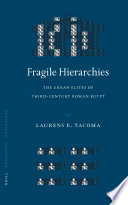 Fragile hierarchies : the urban elites of third century Roman Egypt /
