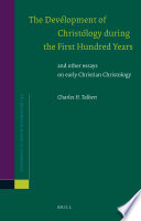 The development of Christology during the first hundred years, and other essays on early Christian Christolog y