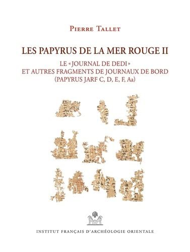 Les papyrus de la Mer Rouge II : le journal de Dedi » et autres fragments de journaux de bord (Papyrus Jarf C, D, E, F, Aa) /