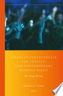 Canadian Pentecostals, the Trinity, and contemporary worship music : the things we sing /