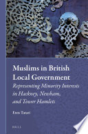 Muslims in British local government : representing minority interests in Jackney, Newham, and Tower Hamlets /