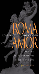 Rome is love spelled backward (Roma Amor) : enjoying art and architecture in the eternal city /