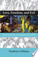 Love, freedom and evil : does authentic love require free will? /