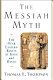 The Messiah myth : the Near Eastern roots of Jesus and David /