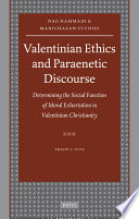 Valentinian ethics and paraenetic discourse  : determining the social function of moral exhortation in Valentinian Christianity /