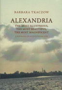 Alexandria : the most illustrious, the most beautiful, the most magnificent, a portrayal of an exceptional city /