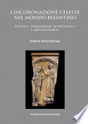 L'incoronazione celeste nel mondo Bizantinon : politica, cerimoniale, numismatica e arti figurative /