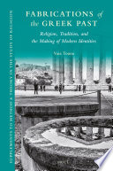 Fabrications of the Greek past : religion, tradition, and modern identities /