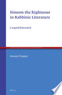 Simeon the Righteous in rabbinic literature : a legend reinvented /