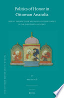 Politics of honor in Ottoman Anatolia : sexual violence and socio-legal surveillance in the eighteenth century /