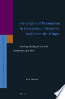 Strategies of Persuasion in Herodotus' Histories and Genesis-Kings : Evoking Reality in Ancient Narratives of a Past /