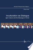 Inculturation as dialogue : Igbo culture and the message of Christ /