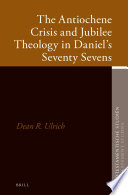 The Antiochene crisis and jubilee theology in Daniel's Seventy Sevens /