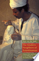 The modern neighbors of Tutankhamun : history, life, and work in the villages of the Theban West Bank /