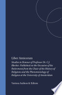 Liber Amicorum, Studies in Honour of Professor Dr. C.J. Bleeker. Published on the Occasion of his Retirement from the Chair of the History of Religions and the Phenomenology of Religion at the University of Amsterdam.