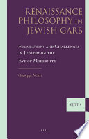 Renaissance Philosophy in Jewish garb  : foundations and challenges in Judaism on the eve of modernity /