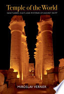 Temple of the world : sanctuaries, cults, and mysteries of ancient Egypt /