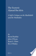 The Exoteric Aḥmad Ibn Idrīs : A Sufi's Critique on the Madhāhib and the Wahhābīs /