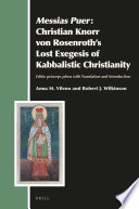 Messias Puer: Christian Knorr von Rosenroth's Lost Exegesis of Kabbalistic Christianity : Editio princeps plena with Translation and Introduction /
