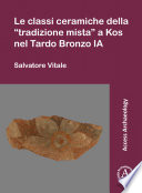 Le classi ceramiche della "tradizione mista" a Kos nel Tardo Bronzo IA /