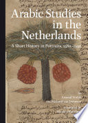 Arabic studies in the Netherlands : a short history in portraits, 1580-1950 /