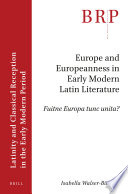 Europe and Europeanness in Early Modern Latin Literature : Fuitne Europa tunc unita? /