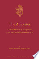 The Amorites : A Political History of Mesopotamia in the Early Second Millennium BCE /
