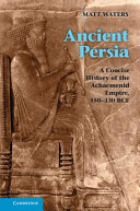Ancient Persia : a concise history of the Achaemenid Empire, 550-330 BCE /