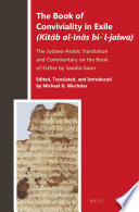 The Book of conviviality in exile (Kitāb al-īnās bi-'l-jalwa) : the Judaeo-Arabic translation and commentary of Saadia Gaon on the Book of Esther /