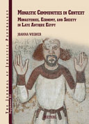 Monastic communities in context : monasteries, economy, and society in late antique Egypt /
