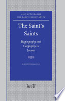 The Saint's saints : hagiography and geography in Jerome /