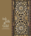 Ink silk & gold : Islamic art from the Museum of Fine Arts, Boston /