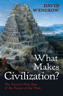 What makes civilization? : the ancient near East and the future of the West /