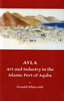 Ayla : art and industry in the Islamic port of Aqaba /
