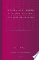 Problem and promise in Colin E. Gunton's doctrine of creation /