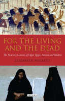 For the living and the dead : the funerary laments of upper Egypt, ancient and modern /