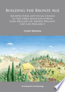 Building the Bronze Age : architectural and social change on the Greek mainland during Early Helladic III, Middle Helladic and Late Helladic I /