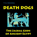 Death dogs : the jackal gods of ancient Egypt /
