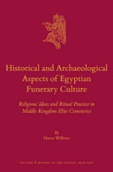 Historical and archaeological aspects of Egyptian funerary culture : religious ideas and ritual practice in Middle Kingdom elite cemeteries /