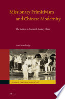 Missionary primitivism and Chinese modernity : the brethren in twentieth-century China /