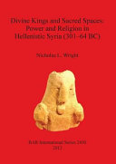Divine kings and sacred spaces : power and religion in Hellenistic Syria (301-64 BC) /