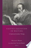 Calvin's salvation in writing : a confessional academic theology /