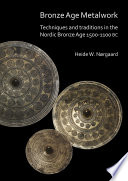 Bronze age metalwork : techniques and traditions in the Nordic Bronze Age 1500-1100 BC /