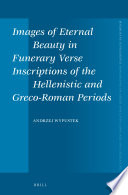 Images of eternal beauty in funerary verse inscriptions of the Hellenistic and Greco-Roman periods /
