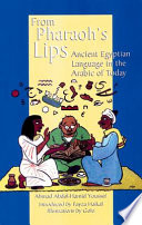 From Pharaoh's lips : ancient Egyptian language in the Arabic of today /