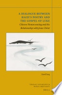 A dialogue between Haizi's poetry and the Gospel of Luke : Chinese homecoming and the relationship with Jesus Christ /