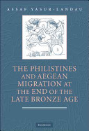 The Philistines and Aegean migration at the end of the late Bronze Age /